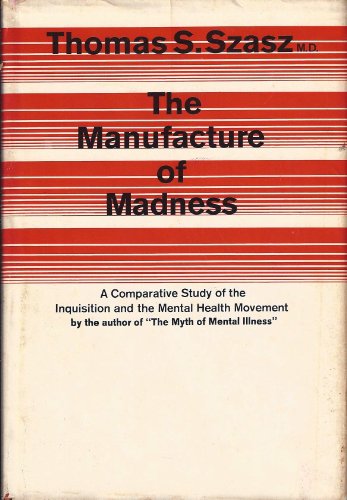 Manufacture of Madness: Comparative Study of the Inquisition and the Mental Health Movement