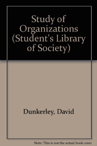 The study of organizations (Students library of sociology) (9780710072320) by Dunkerley, David