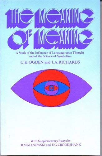 The Meaning of Meaning: A Study of the Influence of Language upon Thought and of the Science of S...