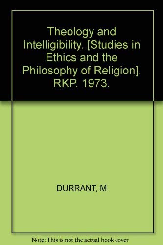 Theology and Intelligibility: An Examination of the Proposition That God Is the Last End of Ratio...