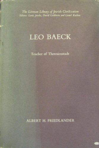 Leo Baeck - teacher of Theresienstadt (The Littman library of Jewish civilization) (9780710075277) by Friedlander, Albert H