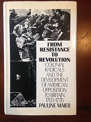 Beispielbild fr From Resistance to Revolution: Colonial Radicals and the Development of American Opposition to Britain, 1765-1776 zum Verkauf von Anybook.com