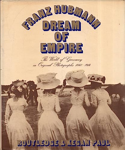 9780710075871: Dream of Empire: The world of Germany in original photographs, 1840-1914;