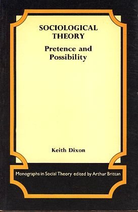 Beispielbild fr Sociological Theory: Pretence and Possibility (Monographs in Social Theory) zum Verkauf von Goldstone Books