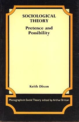 Sociological theory;: Pretence and possibility (Monographs in social theory)