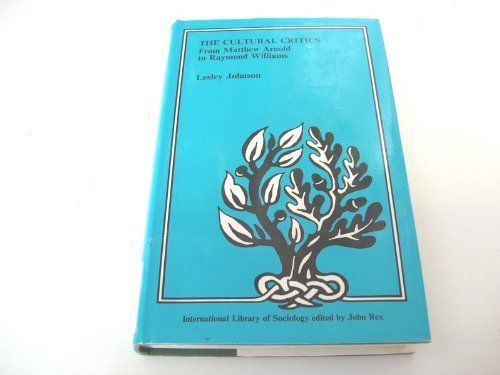 The Cultural Critics: From Matthew Arnold to Raymond Williams (International Library of Sociology) (9780710076786) by Johnson, Lesley