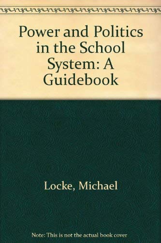 Stock image for Power and politics in the school system: A guidebook for sale by G. & J. CHESTERS