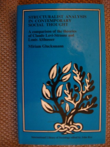 Imagen de archivo de Structuralist Analysis in Contemporary Social Thought : A Comparison of the Theories of Claude Levi-Strauss and Louis Althusser. (International Library of Society) a la venta por WorldofBooks