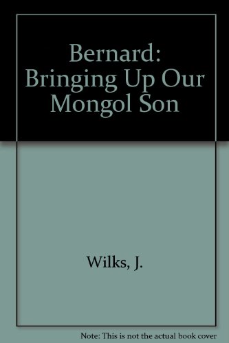 Bernard; bringing up our mongol son (9780710077912) by Wilks, John