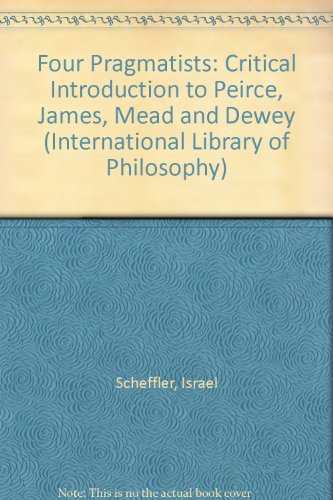 Beispielbild fr Four Pragmatists : A Critical Introduction to Peirce, James, Mead and Dewey zum Verkauf von Better World Books