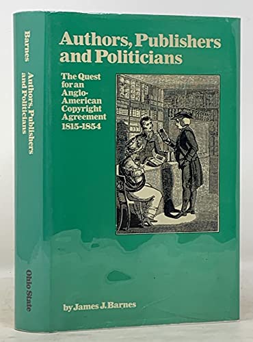 Stock image for Authors, Publishers and Politicians: The Quest for an Anglo-American Copyright Agreement, 1815-1854 for sale by Hourglass Books