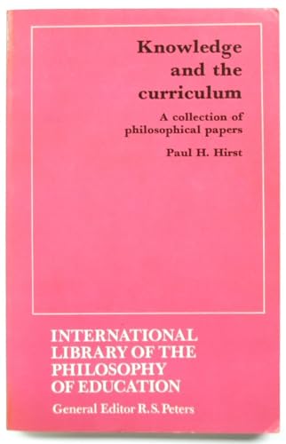 Stock image for Knowledge and the Curriculum: A Collection of Philosophical Papers (International Library of Philosophy of Education) for sale by Sarah Zaluckyj