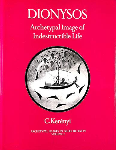 Dionysos: Archetypal Image of Indestructible Life (9780710079756) by Carl KerÃ©nyi