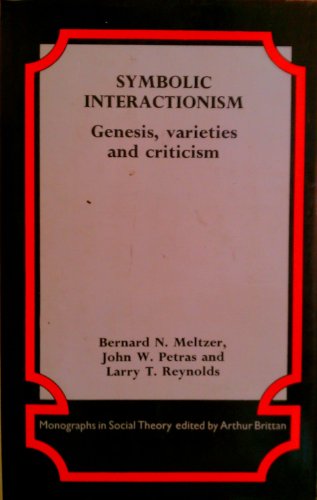 Stock image for Symbolic Interactionism: Genesis, Varieties and Criticism (Monographs in Social Theory) for sale by W. Lamm