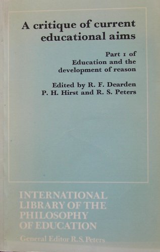 Stock image for A Critique of Current Educational Aims (Education and the development of reason) (Volume 1) for sale by Anybook.com