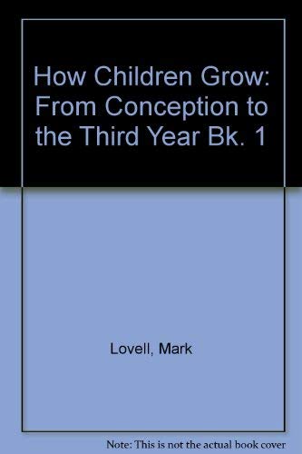 How Children Grow: From Conception to the Third Year Bk. 1 (9780710080943) by Mark Lovell