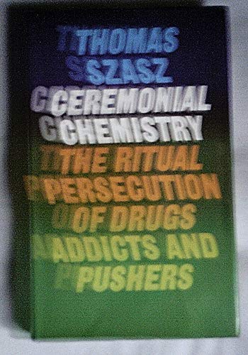 Beispielbild fr Ceremonial Chemistry: Ritual Persecution of Drugs, Addicts and Pushers zum Verkauf von Aynam Book Disposals (ABD)