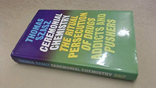 Stock image for Ceremonial chemistry: The ritual persecution of drugs, addicts, and pushers for sale by Wonder Book