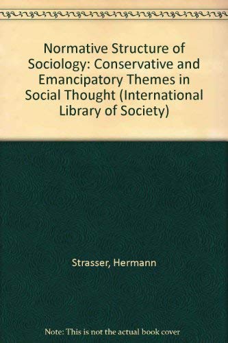 Beispielbild fr Normative Structure of Sociology: Conservative and Emancipatory Themes in Social Thought (International Library of Society) zum Verkauf von Books From California