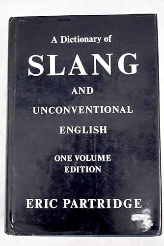 Dictionary of Slang and Unconventional English. - Partridge, Eric
