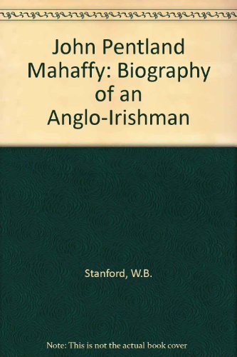 Imagen de archivo de John Pentland Mahaffy: Biography of an Anglo-Irishman a la venta por Rare and Recent Books