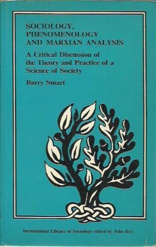 9780710083739: Sociology, Phenomenology and Marxian Analysis: A Critical Discussion of the Theory and Practice of a Science of Society: Problems Inherent in Doing a Science of Society