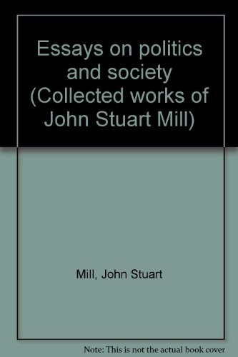 Stock image for Essays on politics and society (Collected works of John Stuart Mill) for sale by Phatpocket Limited