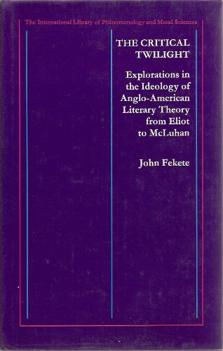 Beispielbild fr The Critical Twilight : Explorations in the Ideology of Anglo-American Literary Theory from Eliot to McLuhan zum Verkauf von Better World Books