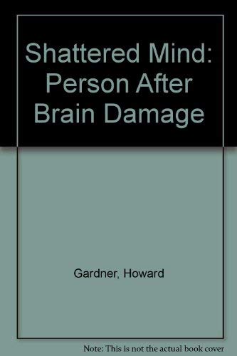 Shattered Mind: Person After Brain Damage (9780710086419) by Howard Gardner