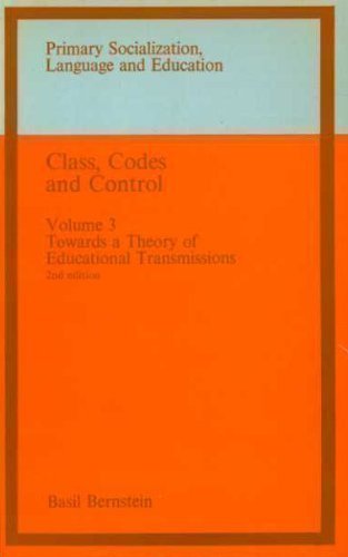 Class, Codes and COntrol: VOlume 3 - Towards a Theory of Educational Transmissions (Pimary Social...