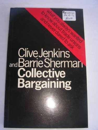 Stock image for Collective Bargaining: What You Always Wanted to Know About Trade Unions and Never Dared to Ask. for sale by G. & J. CHESTERS