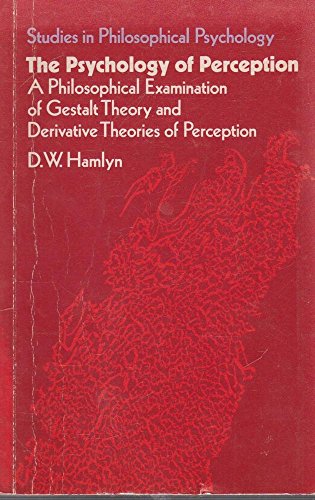 Psychology of Perception: Philosophical Examination of Gestalt Theory and Derivative Theories of Perception (Studies in Philosophy Psychology) (9780710087188) by D.W. Hamlyn