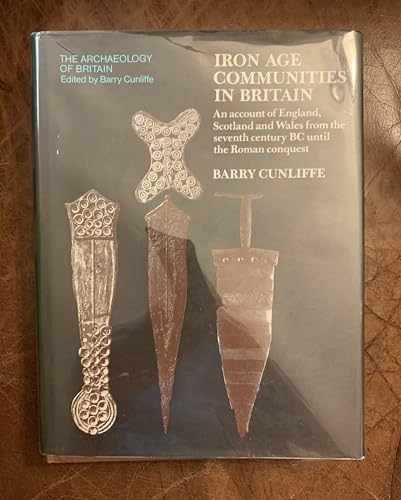 9780710087256: Iron Age Communities in Britain: An Account of England, Scotland and Wales from the Seventh Century B.C.Until the Roman Conquest