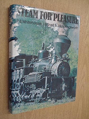Steam for pleasure (9780710087362) by Whitehouse, P. B.; Snell, J. B.; Hollingsworth, J. B.