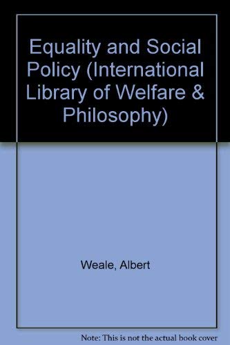 Equality and social policy (International library of welfare and philosophy) (9780710087706) by Albert Weale