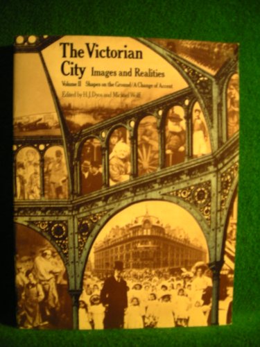 9780710088123: Victorian City Images and Realities: Shapes on the Ground and a Change of Accent: v. 2