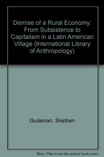 Demise of a Rural Economy: From Subsistence to Capitalism in a Latin American Village (Internatio...