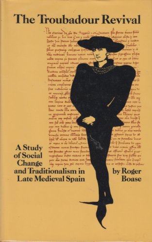 Beispielbild fr The Troubadour Revival. A Study of Social Change and Traditionalism in Late Medival Spain, zum Verkauf von Antiquariaat Schot