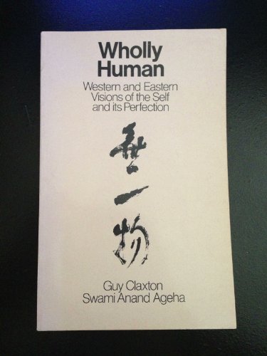 Beispielbild fr Wholly Human: Western & Eastern Visions of the Self & Its Perfection zum Verkauf von Books From California