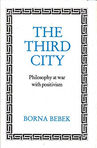 Imagen de archivo de The Third City: Philosophy at War with Positivism a la venta por ThriftBooks-Atlanta