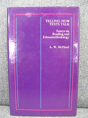 Telling How Texts Talk: Essays on Reading and Ethnomethodology (9780710090478) by McHoul, A. W.