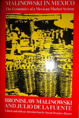Imagen de archivo de Malinowski in Mexico: The Economics of a Mexican Market System a la venta por N. Fagin Books