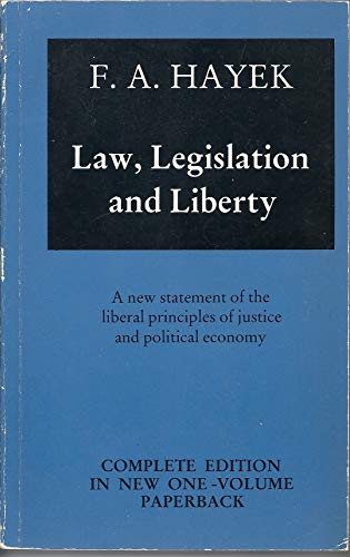 Law, Legislation, and Liberty: A New Statement of the Liberal Principles of Justice and Political...