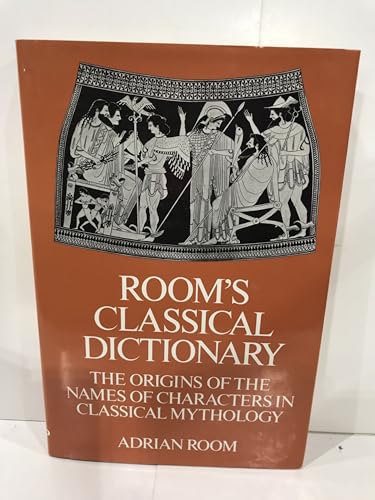 Rooms Classical Dictionary the Origins of the Names of Characters in Classical Mythology