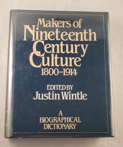 Makers of Nineteenth Century Culture : A Biographical Dictionary