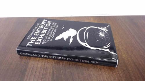 Imagen de archivo de The Entropy Exhibition: Michael Moorcock and the British "New Wave" in Science Fiction a la venta por Front Cover Books