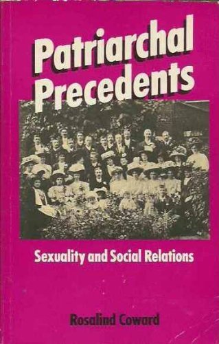 Patriarchal Precedents: Sexuality and Social Relations (9780710093240) by Coward, Rosalind