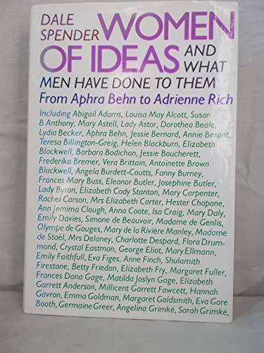 Women of ideas and what men have done to them: From Aphra Behn to Adrienne Rich - Spender, Dale