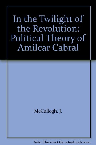 Imagen de archivo de In the Twilight of Revolution: The Political Theory of Amilcar Cabral a la venta por ThriftBooks-Atlanta