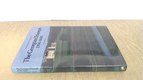 Imagen de archivo de The Georgian Triumph 1700-1830 (Re-creates the ambience of eighteenth century Britain, a period of astonishing change and paradoxically of massive stability) a la venta por GloryBe Books & Ephemera, LLC